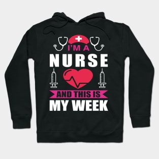 I'm Nurse And This Is My Week Happy Nurse Week Hoodie